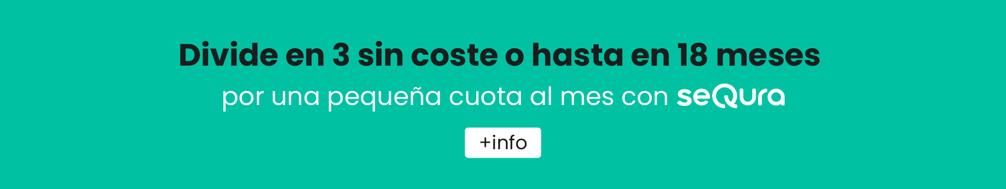 Divide en 3 sin coste o hasta en 18 meses por una pequeña cuota al mes con seQura